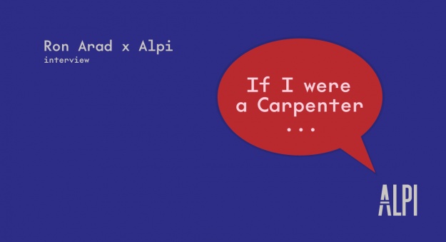If I were a Carpenter | Ron Arad per ALPI